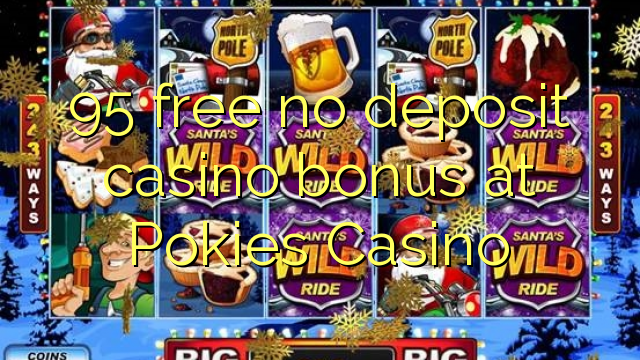 95 free no deposit casino bonus at Pokies Casino