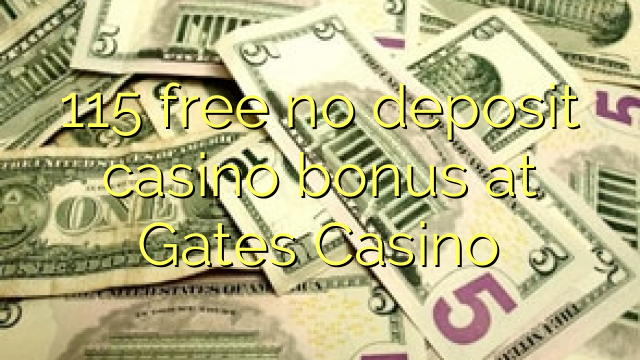 115 free no deposit casino bonus at Gates Casino