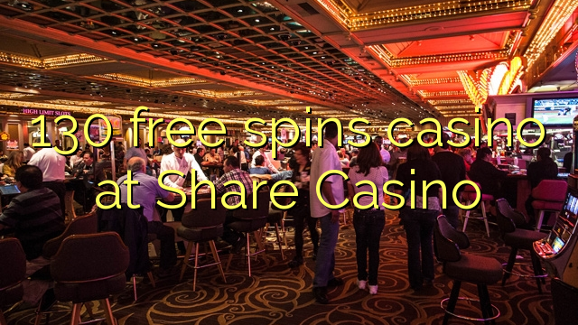 130 free spins casino at Share Casino