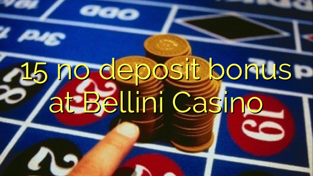 15 no deposit bonus at Bellini Casino