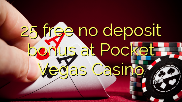 በ Pocket Vegas ጨዋታ ባንክ ውስጥ ምንም የሂሳብ መክፈል ቅናሽ ከሌለ 25 ነፃ
