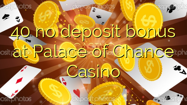 40 no deposit bonus at Palace of Chance Casino