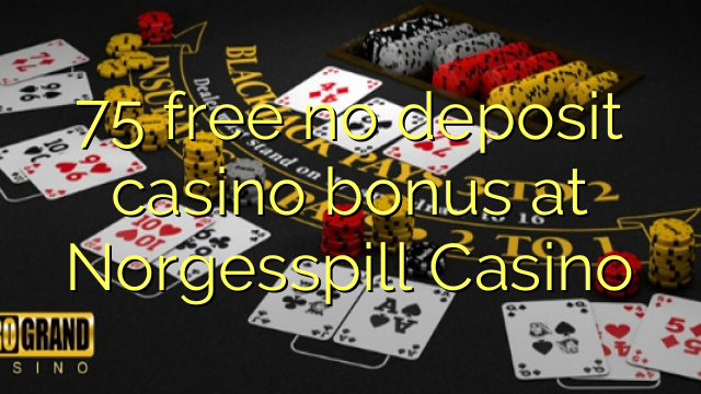 75 free no deposit casino bonus at Norgesspill Casino