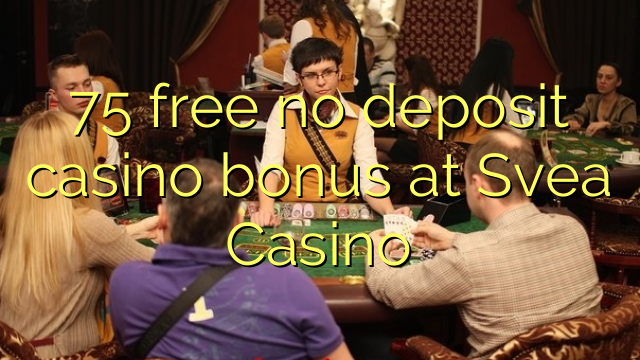 75 free no deposit casino bonus at Svea Casino