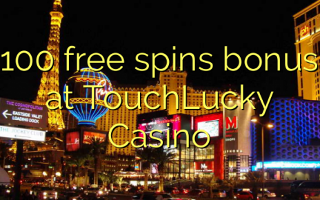 100 free spins bonus at TouchLucky Casino