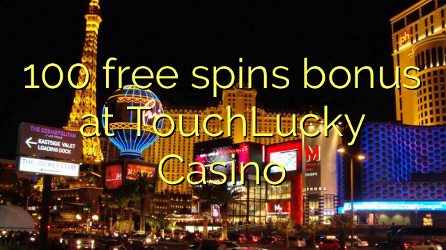 100 free spins bonus at TouchLucky Casino