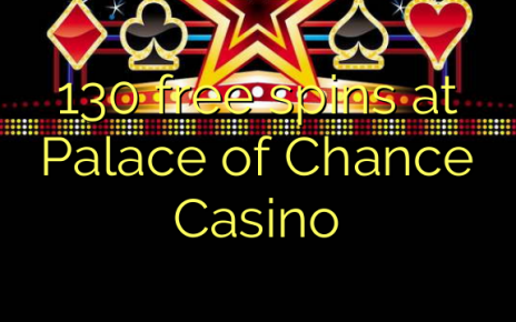 130 free spins at Palace of Chance Casino