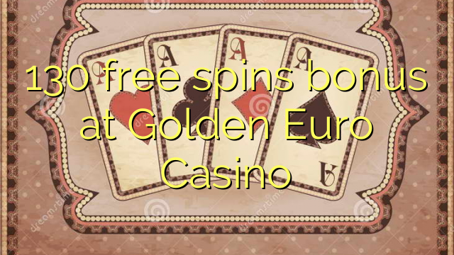 130 free spins bonus a Golden Yuro Casino