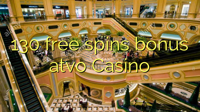 130 free spins bonus atvo Casino