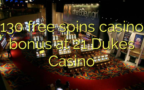 130 free spins casino bonus at 21 Dukes Casino