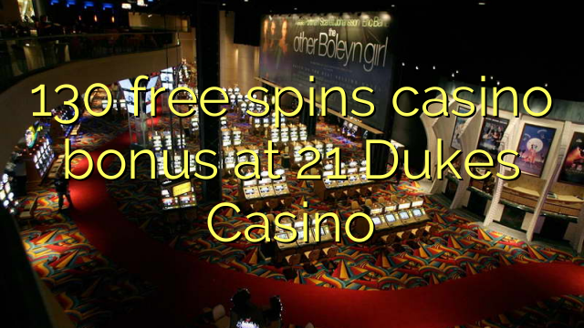 130 free spins casino bonus at 21 Dukes Casino