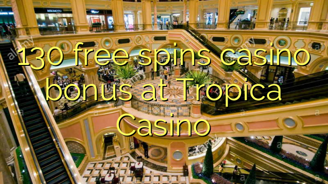 130 free spins casino bonus at Tropica Casino