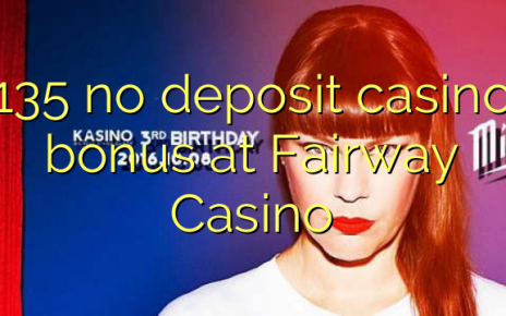 135 no deposit casino bonus at Fairway Casino