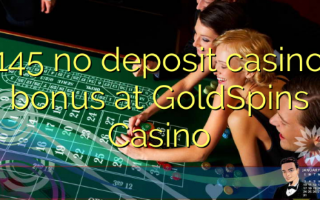 145 no deposit casino bonus at GoldSpins Casino