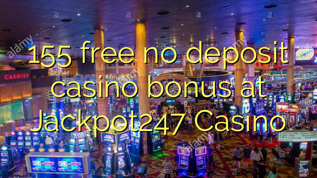 Jackpot155 Casino'da no deposit casino bonusu özgür 247