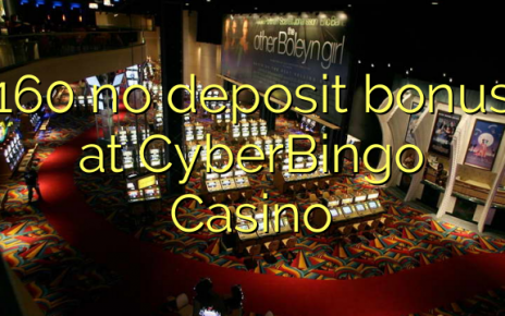 160 no deposit bonus at CyberBingo Casino