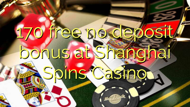 170 free no deposit bonus at Shanghai Spins Casino