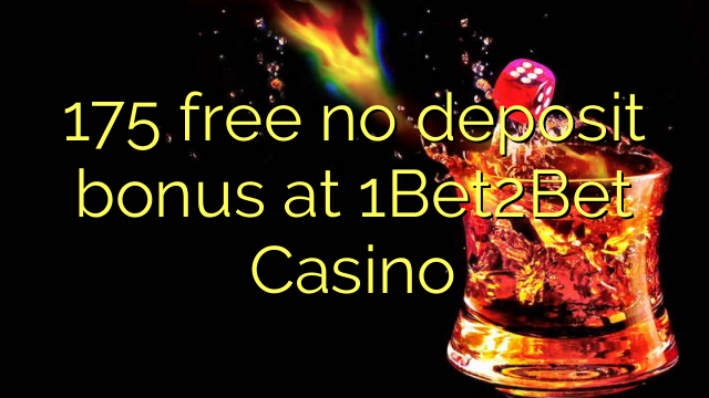 175 libre bonus sans dépôt au Casino 1Bet2Bet