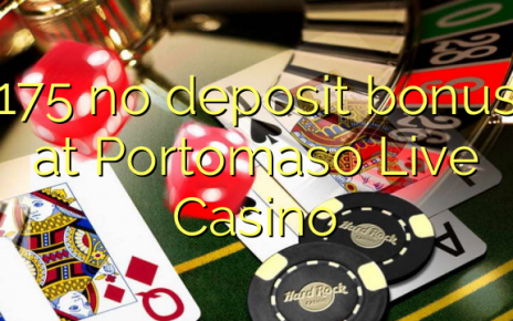 175 no deposit bonus at Portomaso Live Casino