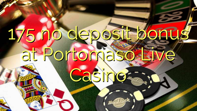 175 no deposit bonus at Portomaso Live Casino