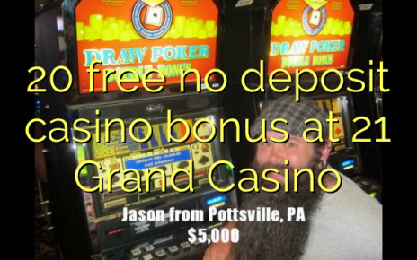 20 free no deposit casino bonus at 21 Grand Casino