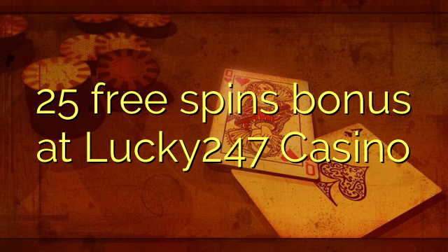 25 free spins bonus at Lucky247 Casino