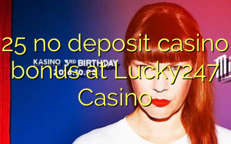 25 no deposit casino bonus at Lucky247 Casino