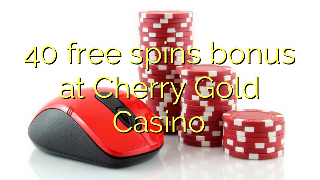 40 free spins ajeseku ni Cherry Gold Casino