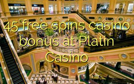 45 free spins casino bonus at Platin Casino