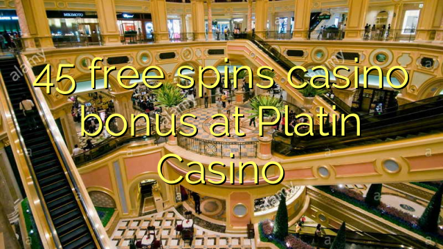 45 free spins casino bonus at Platin Casino