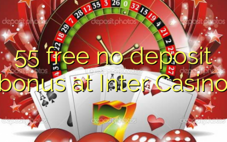 55 free no deposit bonus at Inter Casino