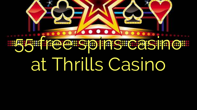 55 free spins casino at Thrills Casino