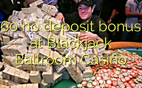 60 no deposit bonus at Blackjack Ballroom Casino