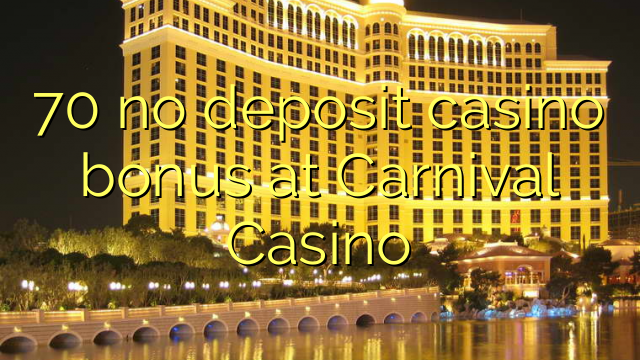 70 no deposit casino bonus at Carnival Casino