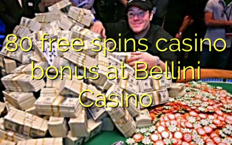 80 free spins casino bonus at Bellini Casino