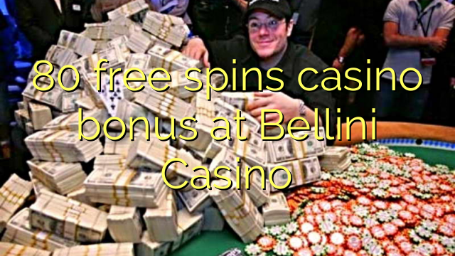 80 free spins casino bonus at Bellini Casino