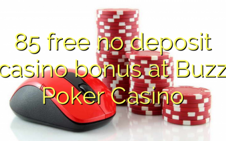 85 free no deposit casino bonus at Buzz Poker Casino