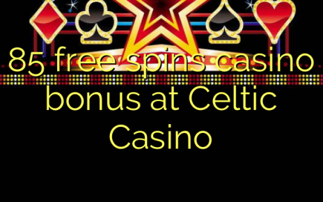 85 free spins casino bonus at Celtic Casino