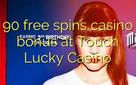 90 free spins casino bonus at Touch Lucky Casino