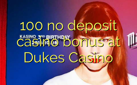 100 no deposit casino bonus at Dukes Casino