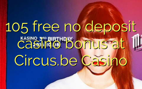 105 free no deposit casino bonus at Circus.be Casino