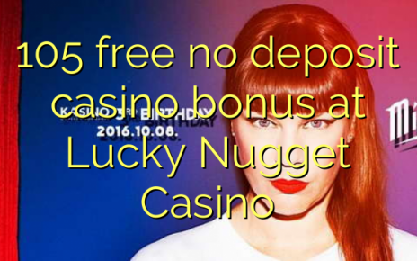 105 free no deposit casino bonus at Lucky Nugget Casino