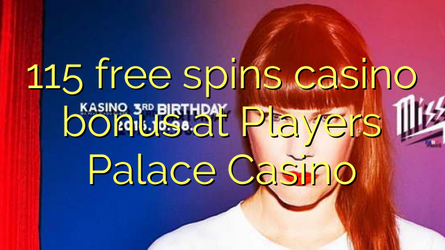 115 miễn phí tiền thưởng casino tại Players Palace Casino