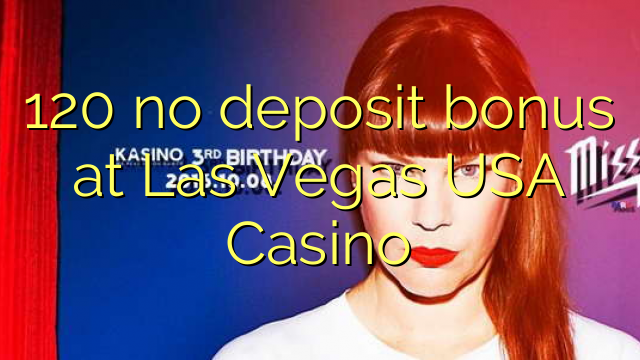 120 akukho bhonasi idipozithi e Las Vegas USA Casino