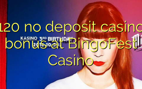 120 no deposit casino bonus at BingoFest Casino