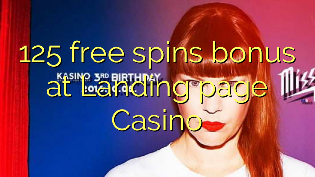 125 miễn phí tiền thưởng khi quay ở Landing page Casino