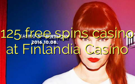 125 free spins casino at Finlandia Casino