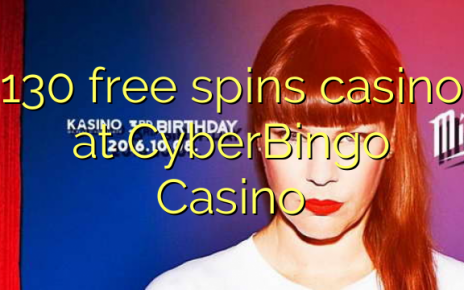 130 free spins casino at CyberBingo Casino