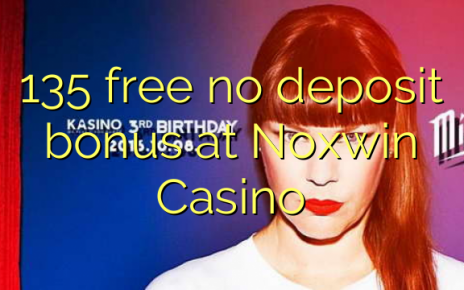 135 free no deposit bonus at Noxwin Casino