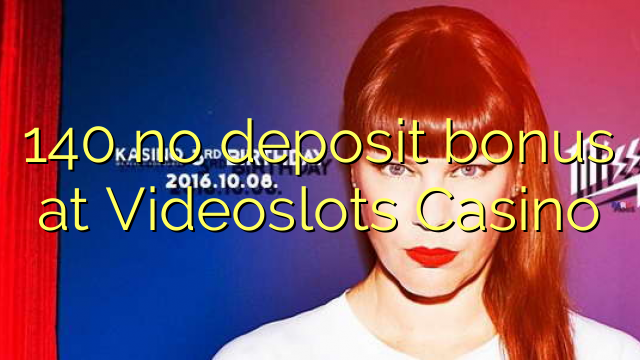 Videoslots Casino 140 hech depozit bonus